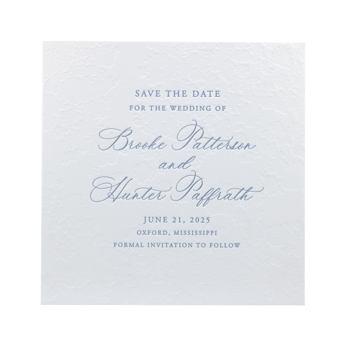 A white letterpress save the date card with blind debossed floral patterns, announcing the wedding of Brooke Patterson and Hunter Paffrath on June 21, 2025, in Oxford, Mississippi. Formal invitation to follow.